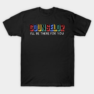 Counselor I'll Be There For You T-Shirt